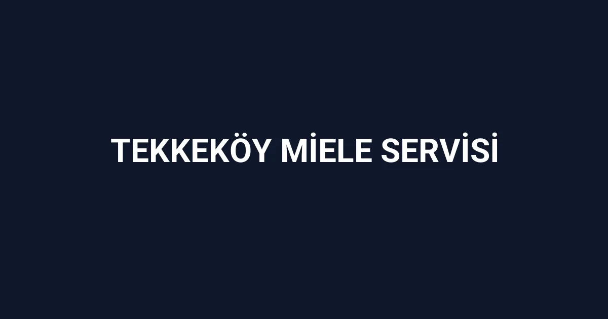 Tekkeköy Miele Servisi
